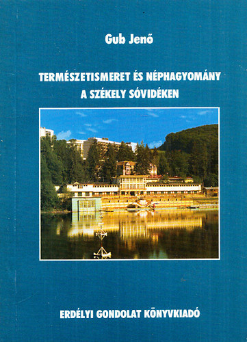 Gub Jen� - Term�szetismeret �s n�phagyom�ny a sz�kely S�vid�ken