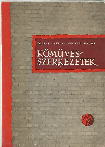 Tobiás Loránd; Seidl Ambrus; Megyer Attila; Pados Antal - Kőművesszerkezetek