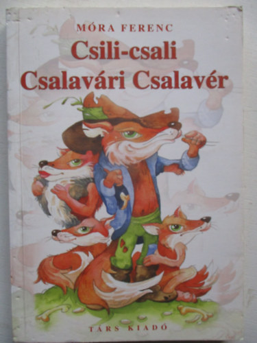 Móra Ferenc - Csili-Csali Csalavári Csalavér