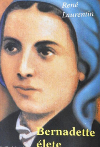René Laurentin - Bernadette élete