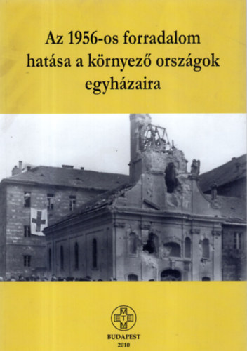 Az 1956-os forradalom hat�sa a k�rnyez� orsz�gok egyh�zaira