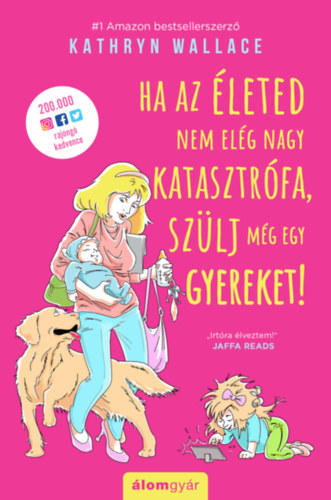 Kathryn Wallace - Ha az leted nem elg nagy katasztrfa, szlj mg egy gyereket!