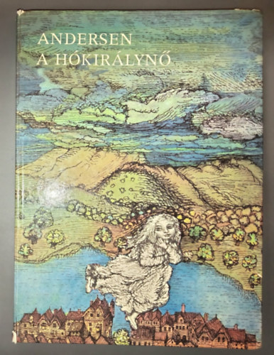 H. C. Andersen, Hans-Christian Andersen, Andersen, G�csi Kl�ra (szerk.), V. Rab Zsuzsa (ford.), �gotha Margit (ill.) - A h�kir�lyn� - Illusztr�lt kiad�s �gotha Margit Sz�nes �s fekete-feh�r rajzaival (Snedronningen)