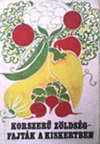 Tiborcz Gy�rgy (szerkeszt�) - Korszer� z�lds�gfajt�k a kiskertben