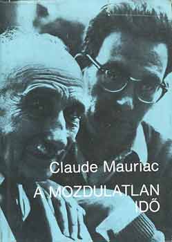 Claude Mauriac - A mozdulatlan idő