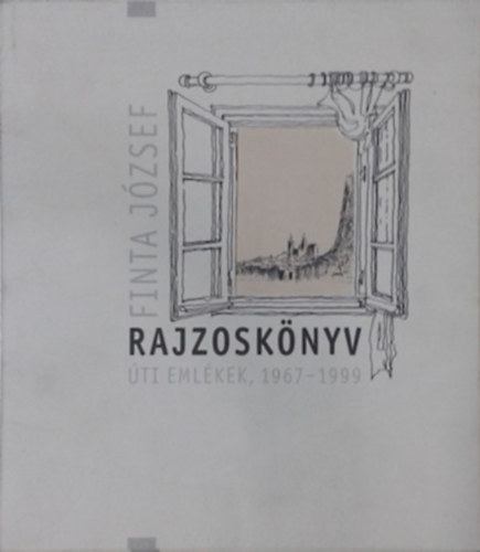 Finta Jzsef - Rajzosknyv (ti emlkek 1967-1999)