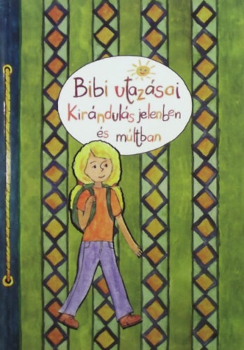 Kvri Mari, Ruzics Csilla (illus.) - Bibi utazsai: Kirnduls jelenben s mltban (S-Tr Kft.)