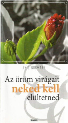 Bosmans, Phil - Az öröm virágait neked kell elültetned