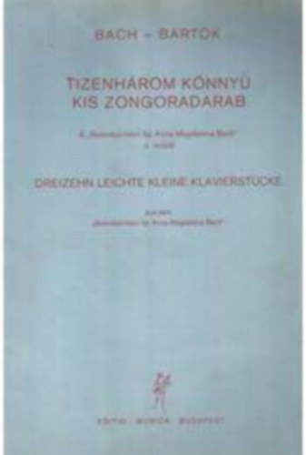 Bartk Bla, Johann Sebasian Bach - Tizenhrom knny kis zongoradarab (A "Notenbchlein fr Anna Magdalena Bach" c. mbl)