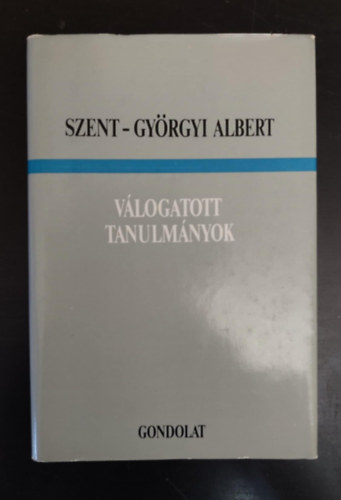 Laki K�lm�n, Kor�nyi Tam�s (szerk.), B�k�s M�ria (ford.) - Szent-Gy�rgyi Albert V�logatott tanulm�nyok (Szent-Gy�rgyi Albert �nmag�r�l �s a tudom�nyr�l / Az �letp�lya n�h�ny �llom�sa / A r�kkutat�s / Az �r�lt majom / Laborat�rium - falak n�lk�l)