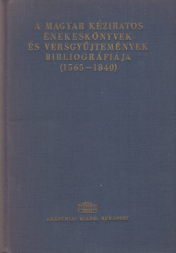 Stoll Béla (szerk.) - A magyar kéziratos énekeskönyvek és versgyűjtemények bibliográfiája (1565-1840)