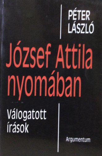Péter László - József Attila nyomában - Válogatott írások
