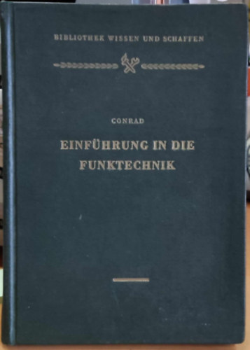 Walter Conrad - Einführung in die Funktechnik (Bevezetés a rádiótechnikába)(Bibliothek Wissen und Schaffen)