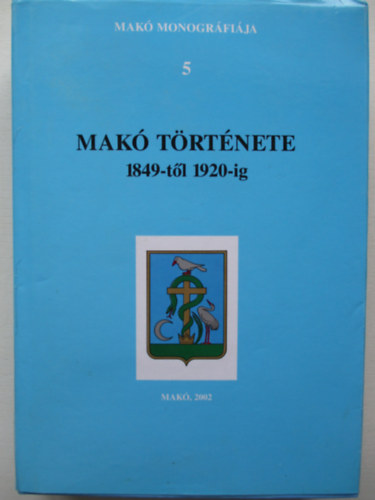 Szab Ferenc (fszerk.) - Mak trtnete 1849-tl 1920-ig - Mak monogrfija 5.