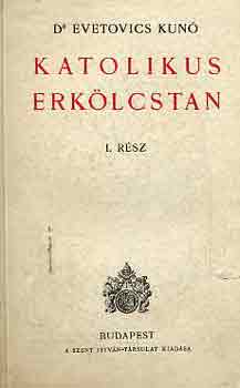 Dr. Evetovics Kun� - Katolikus erk�lcstan I-II.