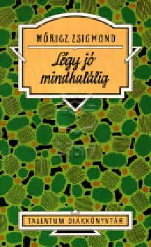 Móricz Zsigmond - Légy jó mindhalálig - Talentum diákkönyvtár