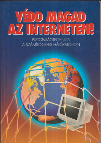 Pulai A.-Sziklssy F.-Tth P.-Udvaros H. V. - Vdd magad az interneten! (Biztonsgtechnika a szmtgpes hlzatokon)
