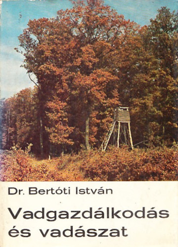 Dr. Bertóti István - Vadgazdálkodás és vadászat (6., átdolgozott, bővített kiadás)