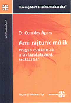 Dr. Cornides gnes - Ami rajtunk mlik-Hogyan cskkentsk a rk kialakulsnak kockzatt?