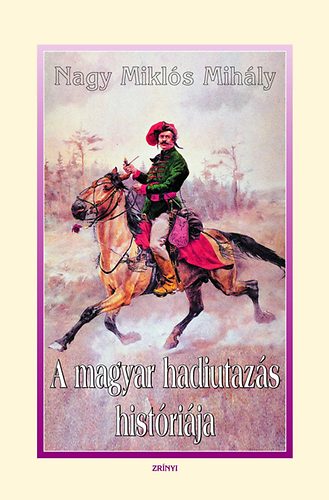 Nagy Mikls Mihly - A magyar hadiutazs histrija