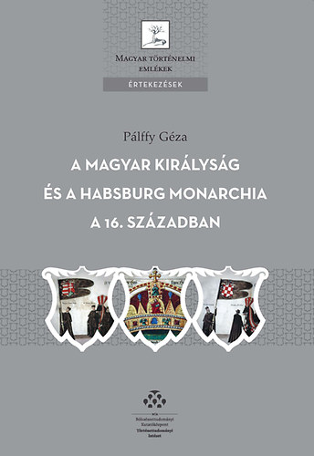 P�lffy G�za - A Magyar Kir�lys�g �s a Habsburg Monarchia a 16. sz�zadban