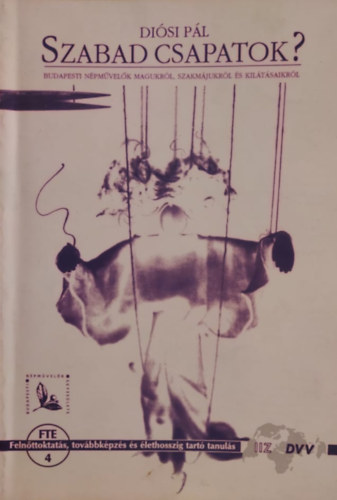 Di�si P�l - Szabad csapatok? - Budapesti n�pm�vel�k magukr�l, szakm�jukr�l �s kil�t�saikr�l