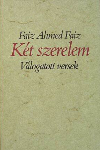 Faiz Ahmed Faiz - Két szerelem - Válogatott versek