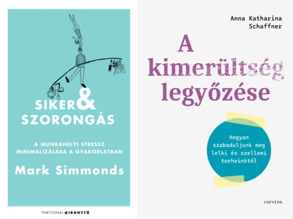 Anna Katharina Schaffner, Mark Simmonds - 2 db k�nyv a stressz legy�z�s�re: Siker �s szorong�s - A munkahelyi stressz minimaliz�l�sa a gyakorlatban + A kimer�lts�g legy�z�se - Hogyan szabaduljunk meg lelki �s szellemi terheinkt�l