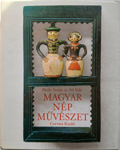 Fél E.; Hofer T.; K.Csilléry K. - A magyar népművészet