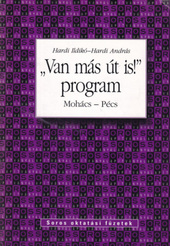 Hardi Ildikó, Hardi András - "Van más út is!" program - Mohács-Pécs (Soros oktatási füzetek)
