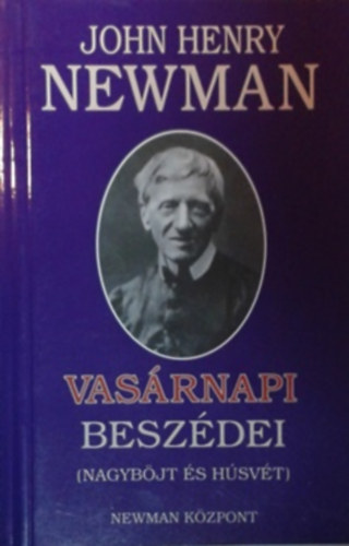 John Henry bboros Newman - John Henry Newman vasrnapi beszdei (Adventtl Nagybjtig)