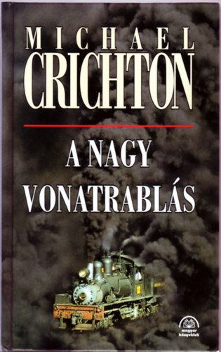 Michael Crichton - A nagy vonatrablás