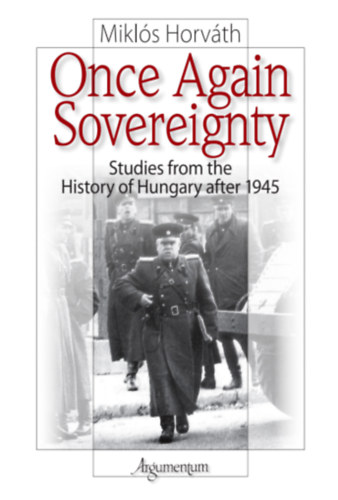 Horv�th Mikl�s - Once again sovereignty - Studies from the history of Hungary after 1945