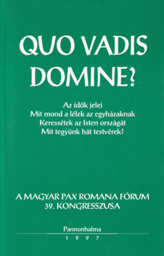 Bulkain dmosi Margit, Neubauer Irn, Szllssy gnes - Quo Vadis Domine? Pax Romana Kongresszus 1997