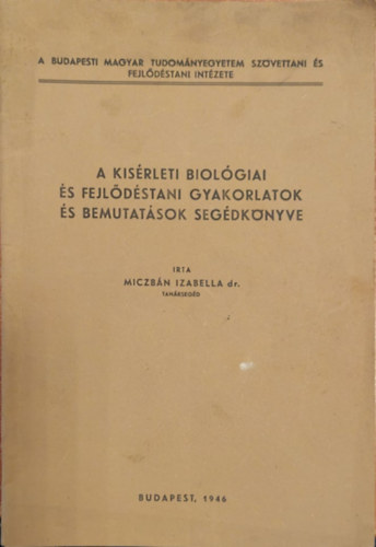 Miczbn Izabella - A ksrleti biolgiai s fejldstani gyakorlatok s bemutatsok segdknyve (klnlenyomat)