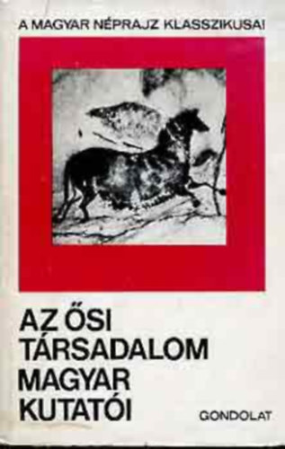 A Magyar N�prajz Klasszikusai: A Finnugor �shaza Nyom�ban - Az �si T�rsadalom Magyar Kutat�i