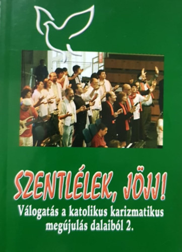Szentl�lek, j�jj! - V�logat�s a katolikus karizmatikus meg�jul�s dalaib�l 2.