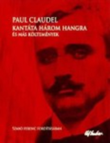 Paul Claudel - Kantáta három hangra és más költemények