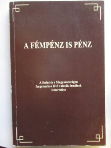 A fmpnz is pnz - A forint s a Magyarorszgon forgalomban lv valutk rminek ismertetse