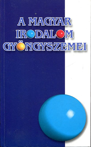 A magyar irodalom gyngyszemei - A Halotti beszdtl 1800 - ig