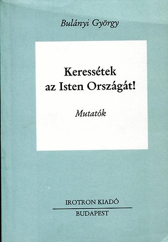 Bulnyi Gyrgy - Keresstek az Isten Orszgt! - Mutatk