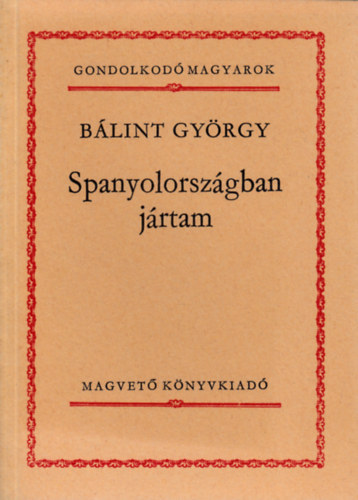 Blint Gyrgy, Nmeth Lszl, Vajda Jnos, Kemny Zsigmond, Cs. Szab Lszl, Kassk Lajos - 6 db Gondolkod magyarok: Spanyolorszgban jrtam, San Rem-i napl, Egy honvd naplja, A mohcsi veszedelem okairl, Franklin Delano Roosevelt, Csavargk, alkotk