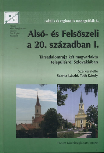 Szarka Lszl; Tth Kroly (szerk.) - Als- s Felsszeli a 20. szzadban I.