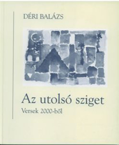 D�ri Bal�zs - Az utols� sziget - Versek 2000-b�l