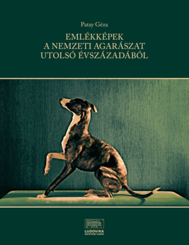 Patay Géza - Emlékképek a nemzeti agarászat utolsó évszázadából