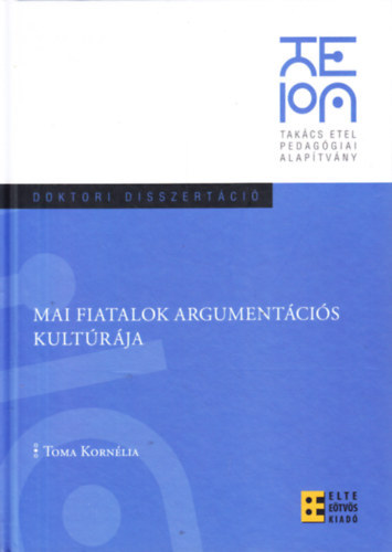 Toma Kornélia - Mai fiatalok argumentációs kultúrája - doktori disszertáció