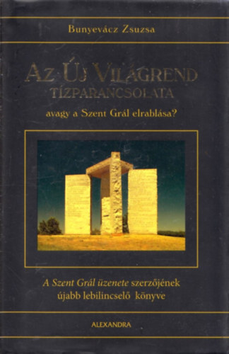 Bunyevcz Zsuzsa - Az j Vilgrend tzparancsolata, avagy a Szent Grl elrablsa?