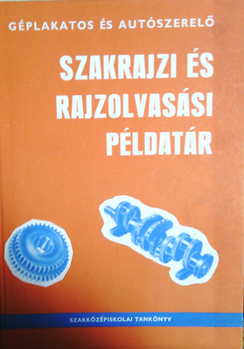 Mohácsi István - Géplakatos és autószerelő szakrajzi és rajzolvasási példatár