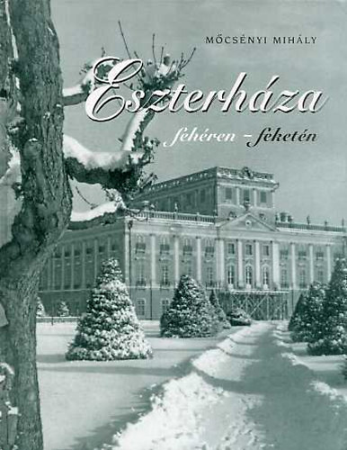 Mőcsényi Mihály - Eszterháza fehéren-feketén