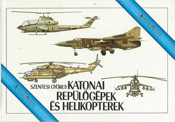 Szentesi Gy�rgy - Katonai rep�l�g�pek �s helikopterek (t�pusk�nyv)